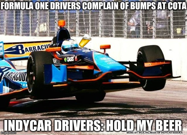 IndyCar to F1: Hold My Beer! | image tagged in formula 1,indycar series,cota,f1,hold my beer,funny memes | made w/ Imgflip meme maker