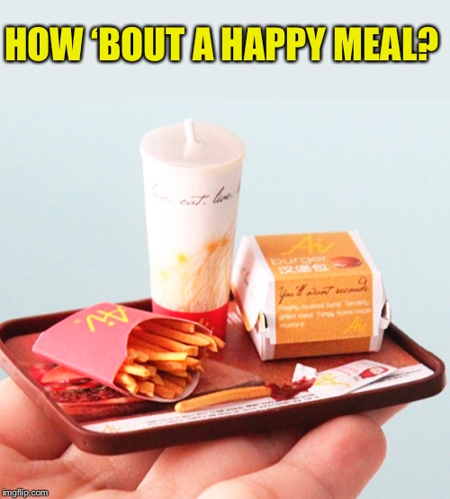 HOW ‘BOUT A HAPPY MEAL? | made w/ Imgflip meme maker