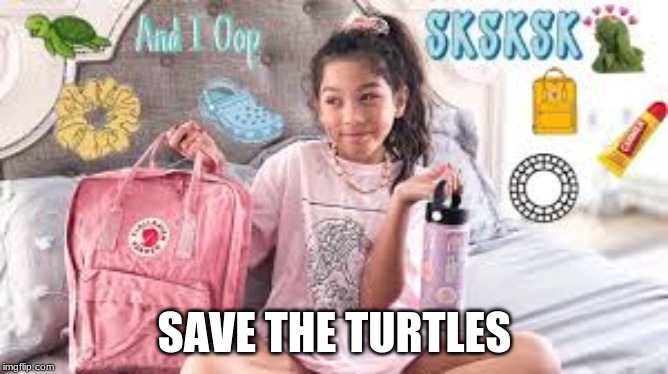 SAVE THE TURTLES | image tagged in funny meme | made w/ Imgflip meme maker