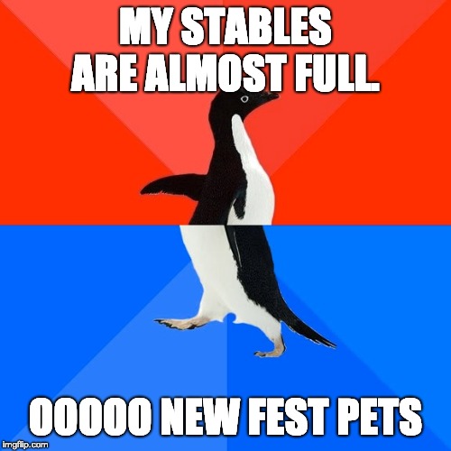 Socially Awesome Awkward Penguin Meme | MY STABLES ARE ALMOST FULL. OOOOO NEW FEST PETS | image tagged in memes,socially awesome awkward penguin | made w/ Imgflip meme maker