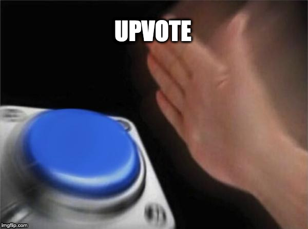 UPVOTE | image tagged in memes,blank nut button | made w/ Imgflip meme maker