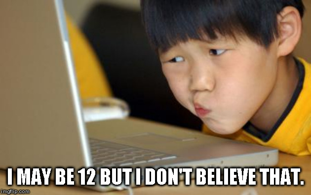 Dubious Kid | I MAY BE 12 BUT I DON'T BELIEVE THAT. | image tagged in kid,skeptical | made w/ Imgflip meme maker