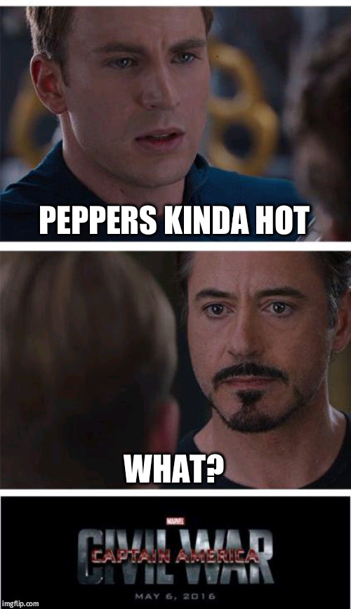 Marvel Civil War 1 Meme | PEPPERS KINDA HOT; WHAT? | image tagged in memes,marvel civil war 1 | made w/ Imgflip meme maker