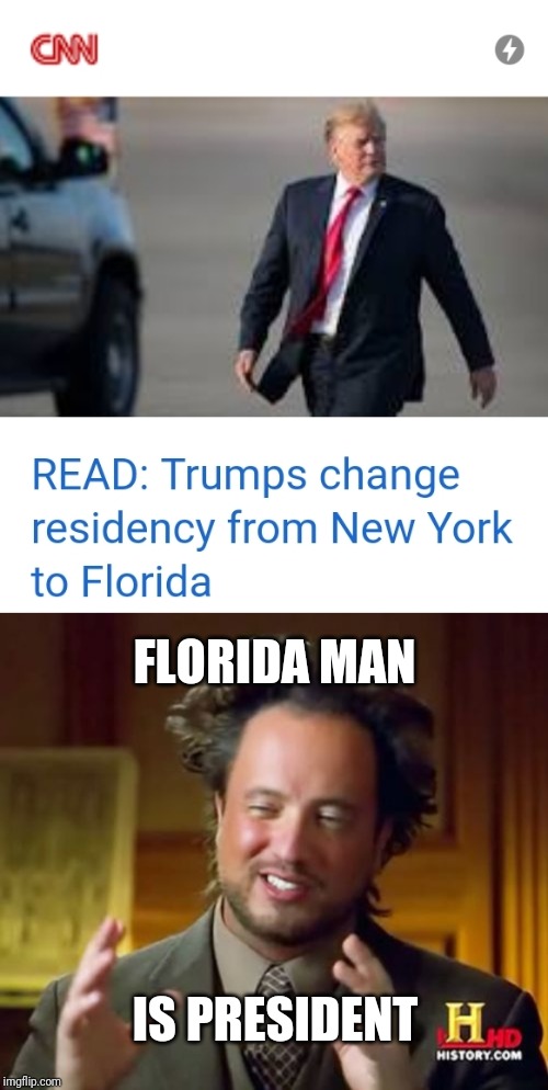 FLORIDA MAN; IS PRESIDENT | image tagged in memes,ancient aliens | made w/ Imgflip meme maker