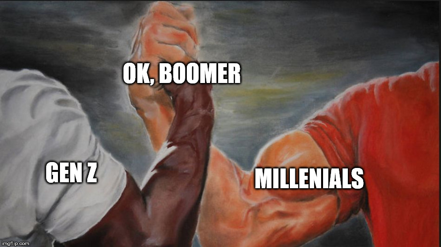 Black White Arms | OK, BOOMER; MILLENIALS; GEN Z | image tagged in black white arms | made w/ Imgflip meme maker