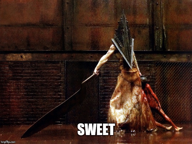 pyramid head | SWEET | image tagged in pyramid head | made w/ Imgflip meme maker