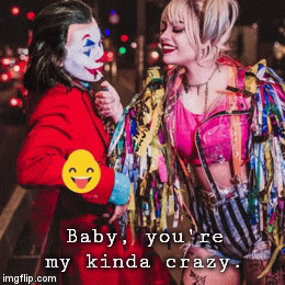 Baby, you're my kinda crazy. | image tagged in gifs | made w/ Imgflip video-to-gif maker
