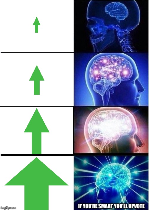 Expanding Brain Meme | IF YOU'RE SMART YOU'LL UPVOTE | image tagged in memes,expanding brain | made w/ Imgflip meme maker