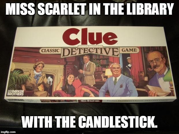 How did Epstein die? | MISS SCARLET IN THE LIBRARY; WITH THE CANDLESTICK. | image tagged in clue | made w/ Imgflip meme maker