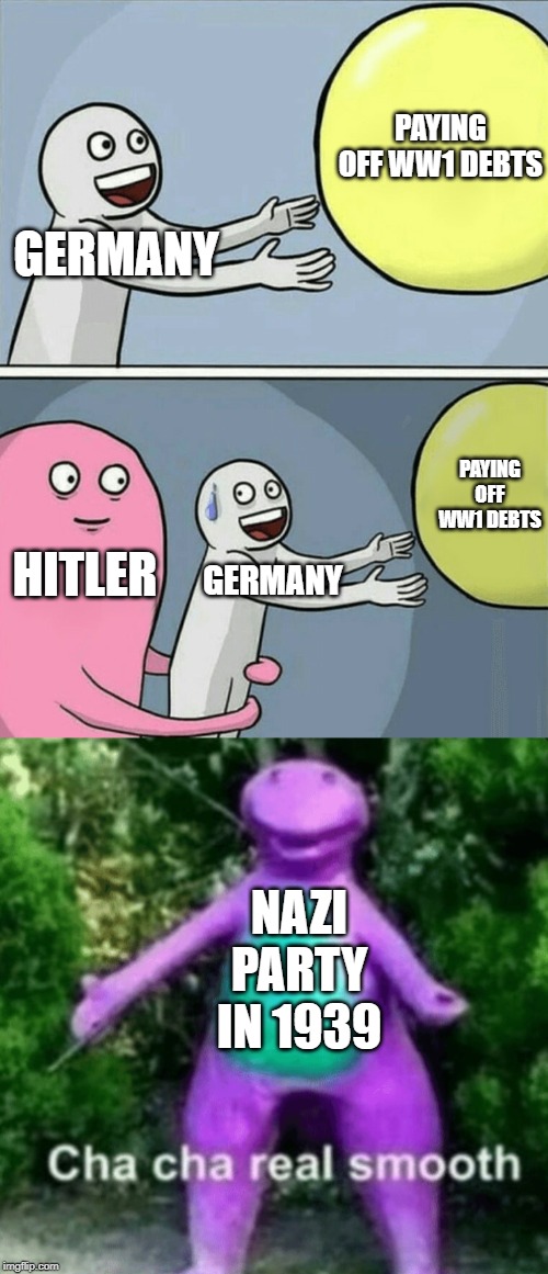 PAYING OFF WW1 DEBTS; GERMANY; PAYING OFF WW1 DEBTS; HITLER; GERMANY; NAZI PARTY IN 1939 | image tagged in memes,running away balloon | made w/ Imgflip meme maker