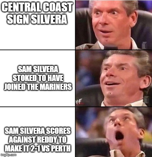 Vince McMahon | CENTRAL COAST SIGN SILVERA; SAM SILVERA STOKED TO HAVE JOINED THE MARINERS; SAM SILVERA SCORES AGAINST REDDY TO MAKE IT 2-1 VS PERTH | image tagged in vince mcmahon | made w/ Imgflip meme maker
