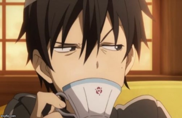 Kirito sipping tea | image tagged in kirito sipping tea | made w/ Imgflip meme maker