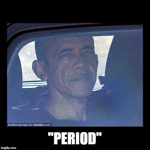 BHO Leaving | "PERIOD" | image tagged in bho leaving | made w/ Imgflip meme maker