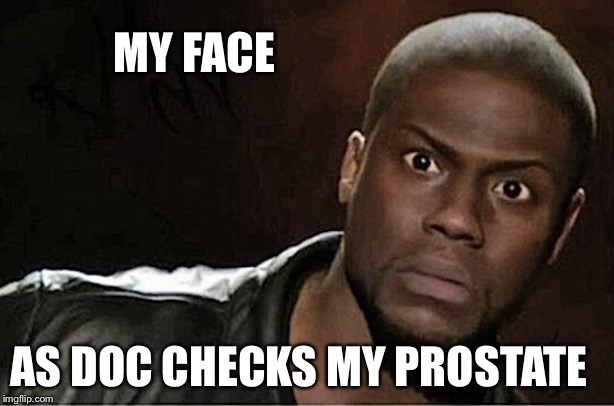 Kevin Hart | MY FACE; AS DOC CHECKS MY PROSTATE | image tagged in memes,kevin hart | made w/ Imgflip meme maker