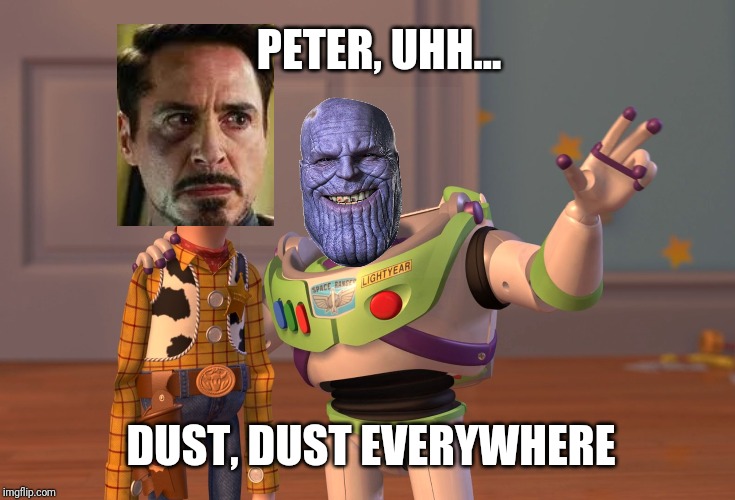X, X Everywhere | PETER, UHH... DUST, DUST EVERYWHERE | image tagged in memes,x x everywhere | made w/ Imgflip meme maker