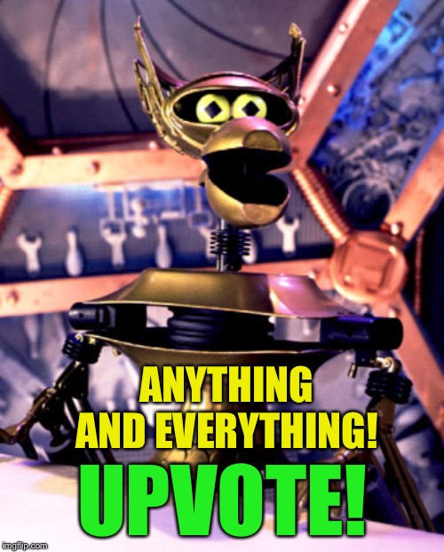Crow T Robot Mystery Science Theater 3000 | ANYTHING AND EVERYTHING! UPVOTE! | image tagged in crow t robot mystery science theater 3000 | made w/ Imgflip meme maker