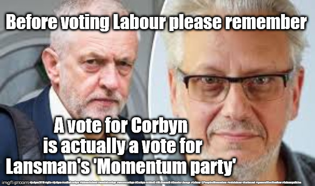 Vote for Corbyn's Labour = vote for Lansman's Momentum party | Before voting Labour please remember; A vote for Corbyn
 is actually a vote for Lansman's 'Momentum party'; #JC4PMNOW #jc4pm2019 #gtto #jc4pm #cultofcorbyn #labourisdead #weaintcorbyn #wearecorbyn #Corbyn #Abbott #McDonnell #timeforchange #Labour @PeoplesMomentum #votelabour #toriesout #generalElectionNow #labourpolicies | image tagged in corbyn - lansman,jc4pmnow gtto jc4pm2019,cultofcorbyn,labourisdead,vote labour for real change,general election dec 2019 | made w/ Imgflip meme maker