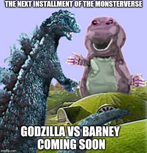 When is the next monsterverse installment after Godzilla vs kong? | THE NEXT INSTALLMENT OF THE MONSTERVERSE; GODZILLA VS BARNEY 
COMING SOON | image tagged in memes,godzilla,funny,barney,godzilla vs kong,kaiju | made w/ Imgflip meme maker