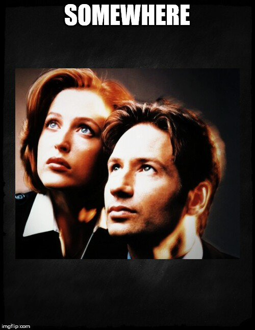 Mulder and Scully gaze to whatever,,, | SOMEWHERE | image tagged in mulder and scully gaze to whatever | made w/ Imgflip meme maker