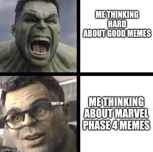 Professor Hulk | ME THINKING HARD ABOUT GOOD MEMES; ME THINKING ABOUT MARVEL PHASE 4 MEMES | image tagged in professor hulk,memes,funny,marvel,phase 4 | made w/ Imgflip meme maker