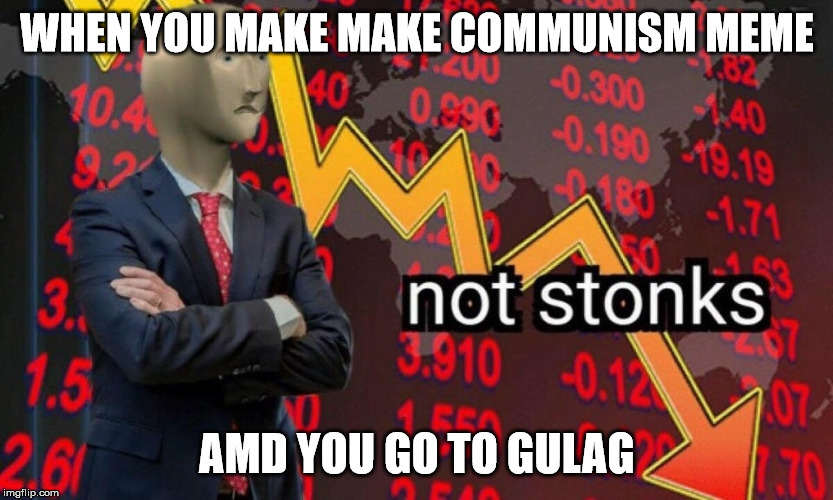 Rob Reiner declared this week that "all of President Donald Trump's supporters are racist"the pot calling the kettle blackface | WHEN YOU MAKE MAKE COMMUNISM MEME; AMD YOU GO TO GULAG | image tagged in not stonks | made w/ Imgflip meme maker
