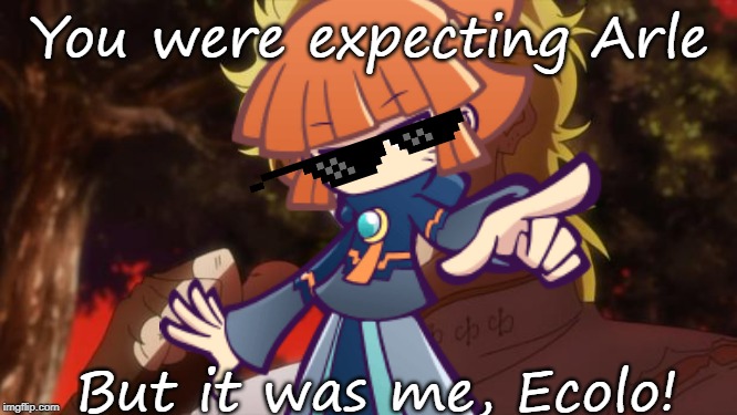But it was me, Ecolo | You were expecting Arle; But it was me, Ecolo! | image tagged in puyo puyo,but it was me dio | made w/ Imgflip meme maker