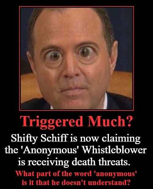 Triggered Much? | What part of the word 'anonymous' is it that he doesn't understand? | image tagged in shifty schiff,adam schiff,triggered liberal,douchebag,liberal douchebag,mental illness | made w/ Imgflip meme maker