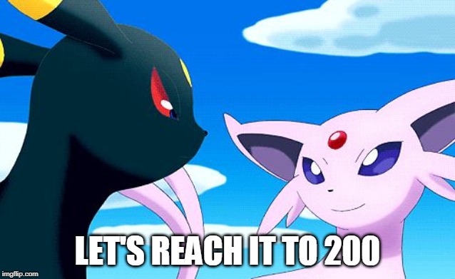 Umbreon and Espeon | LET'S REACH IT TO 200 | image tagged in umbreon and espeon | made w/ Imgflip meme maker