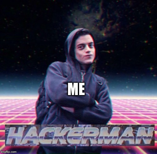 HackerMan | ME | image tagged in hackerman | made w/ Imgflip meme maker