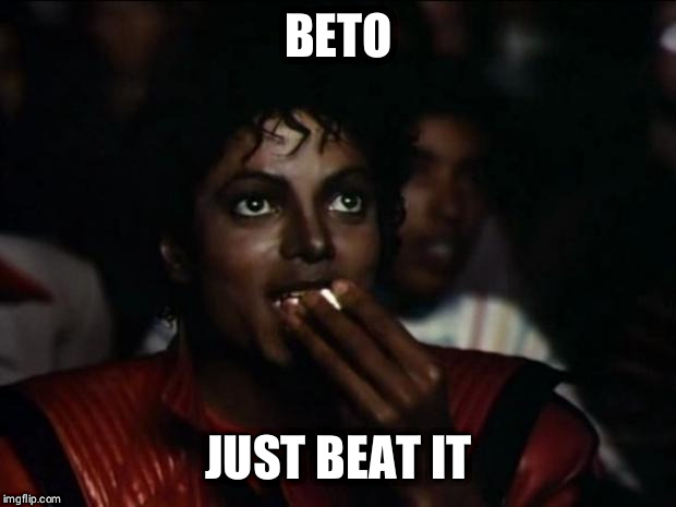 "Beto just beat it" -or- "Beto, just beat it"? | BETO; JUST BEAT IT | image tagged in memes,michael jackson popcorn | made w/ Imgflip meme maker