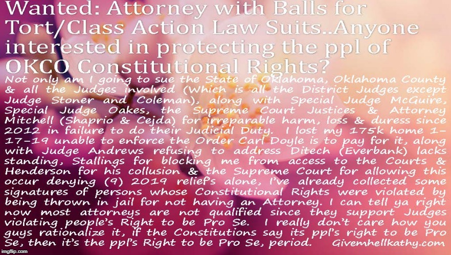 Wanted: Attorney with balls for Tort/Class Action Lawsuits for violation of Constitutional Rights
Givemhellkathy.com | image tagged in oklahoma,court,corruption,supreme court,judge,tyranny | made w/ Imgflip meme maker