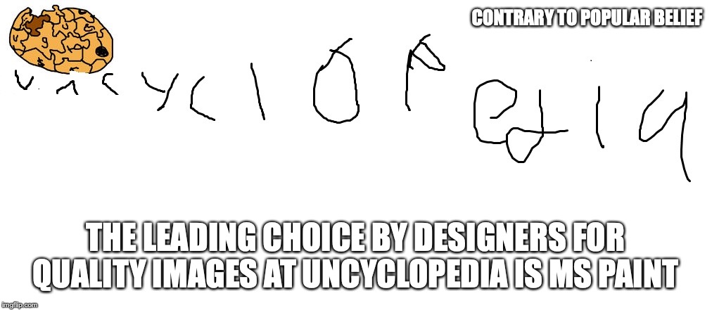 Msyclopaintia | CONTRARY TO POPULAR BELIEF; THE LEADING CHOICE BY DESIGNERS FOR QUALITY IMAGES AT UNCYCLOPEDIA IS MS PAINT | image tagged in ms paint,uncyclopedia,memes,microsoft | made w/ Imgflip meme maker
