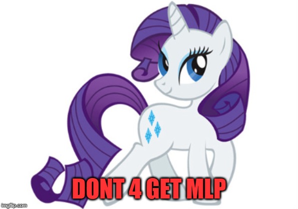 Rarity Meme | DONT 4 GET MLP | image tagged in memes,rarity | made w/ Imgflip meme maker