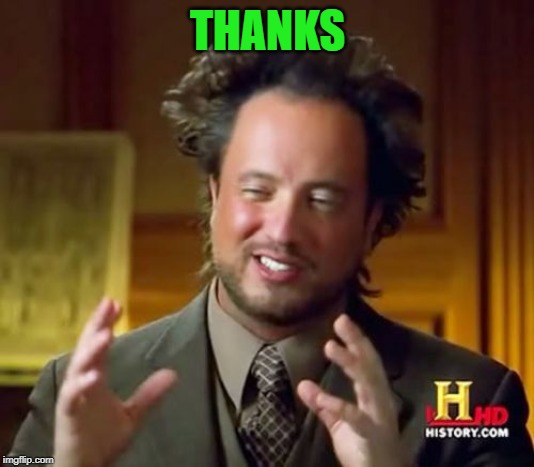 Ancient Aliens Meme | THANKS | image tagged in memes,ancient aliens | made w/ Imgflip meme maker