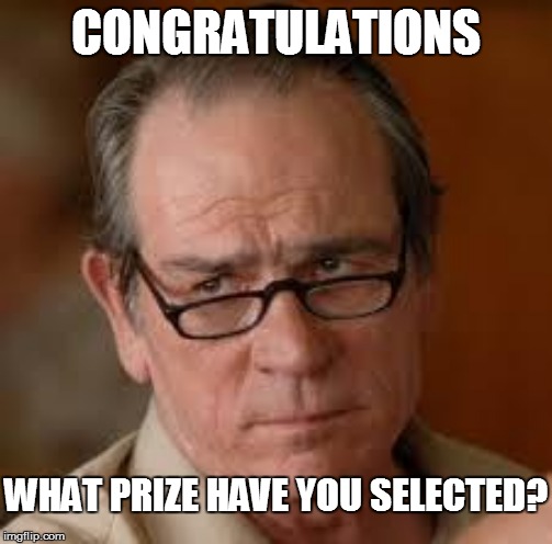 CONGRATULATIONS WHAT PRIZE HAVE YOU SELECTED? | made w/ Imgflip meme maker