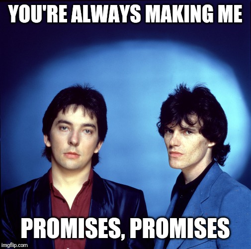 YOU'RE ALWAYS MAKING ME PROMISES, PROMISES | made w/ Imgflip meme maker