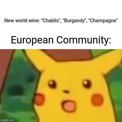 Surprised Pikachu | New world wine: "Chablis", "Burgandy", "Champagne"; European Community: | image tagged in memes,surprised pikachu | made w/ Imgflip meme maker