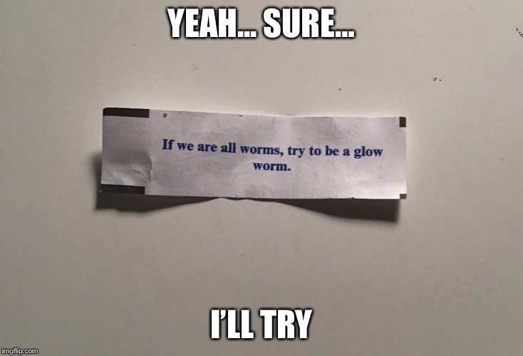 Be a glow worm | YEAH... SURE…; I’LL TRY | image tagged in be a glow worm | made w/ Imgflip meme maker