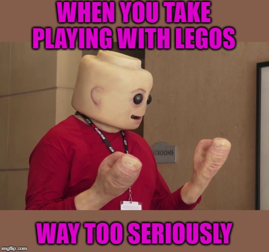 Lego-Man |  WHEN YOU TAKE PLAYING WITH LEGOS; WAY TOO SERIOUSLY | image tagged in funny memes,memes,lego,cosplay,whatever | made w/ Imgflip meme maker