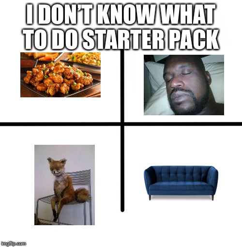 Blank Starter Pack | I DON’T KNOW WHAT TO DO STARTER PACK | image tagged in memes,blank starter pack | made w/ Imgflip meme maker