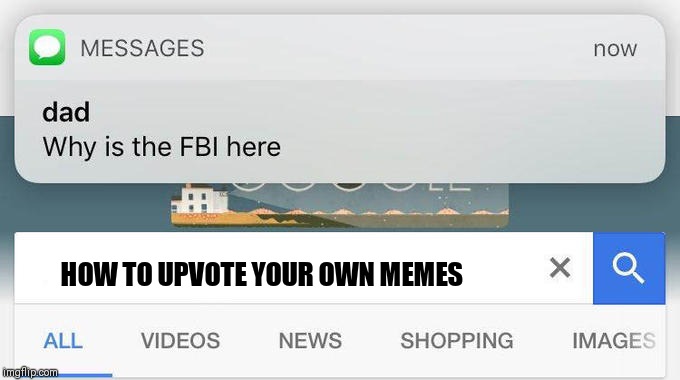 why is the FBI here? | HOW TO UPVOTE YOUR OWN MEMES | image tagged in why is the fbi here | made w/ Imgflip meme maker
