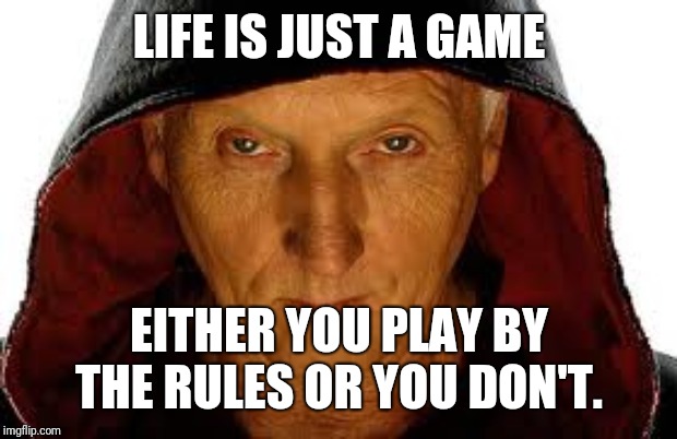 Saw Fulla | LIFE IS JUST A GAME; EITHER YOU PLAY BY THE RULES OR YOU DON'T. | image tagged in memes,saw fulla | made w/ Imgflip meme maker