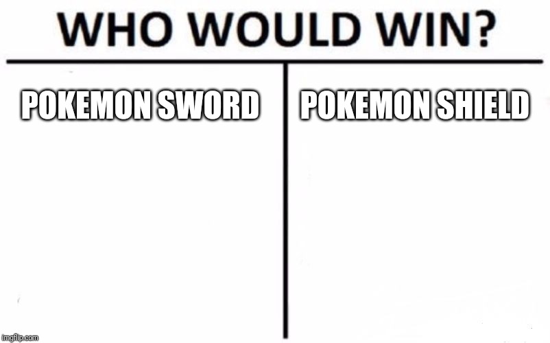 Who Would Win? Meme | POKEMON SWORD; POKEMON SHIELD | image tagged in memes,who would win | made w/ Imgflip meme maker