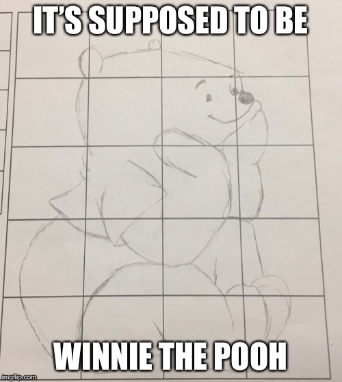 IT’S SUPPOSED TO BE; WINNIE THE POOH | image tagged in oof | made w/ Imgflip meme maker
