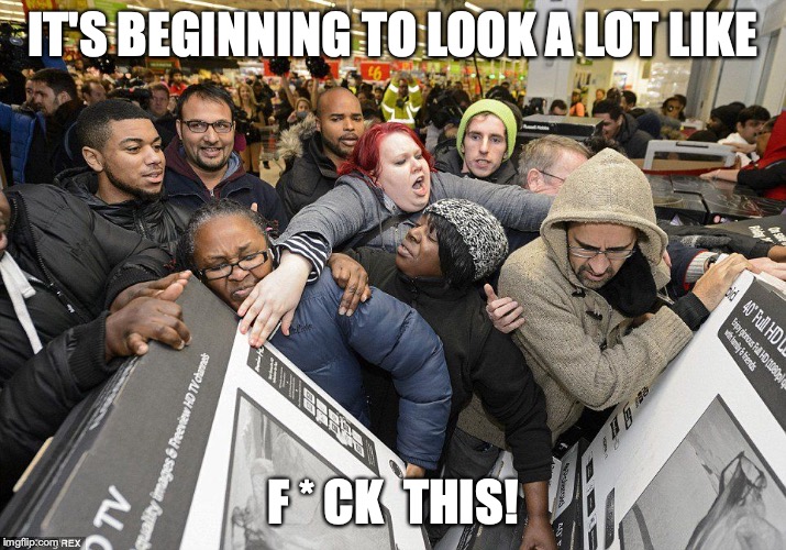 IT'S BEGINNING TO LOOK A LOT LIKE; F * CK  THIS! | image tagged in black friday,christmas | made w/ Imgflip meme maker