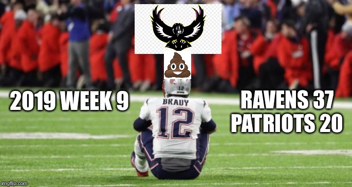 Ravens pooping on Patriots in Week 9 2019 | RAVENS 37 PATRIOTS 20; 2019 WEEK 9 | image tagged in tom brady sitting,memes,baltimore ravens,patriots,nfl football,beat | made w/ Imgflip meme maker