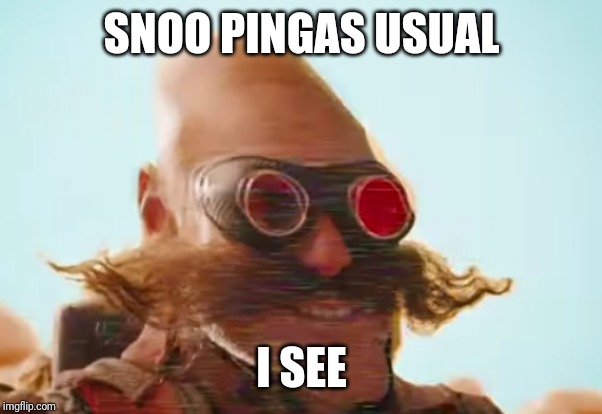 PINGAS xD | SNOO PINGAS USUAL; I SEE | image tagged in pingas 2019,pingas 2019 memes,funny memes,pingas,memes,pingas memes | made w/ Imgflip meme maker