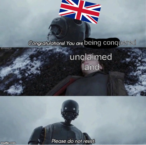 Congratulations you are being rescued please do not resist | being conquered; unclaimed land | image tagged in congratulations you are being rescued please do not resist | made w/ Imgflip meme maker