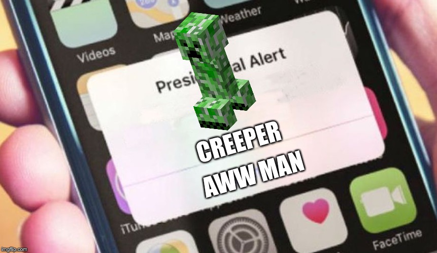 Presidential Alert | CREEPER; AWW MAN | image tagged in memes,presidential alert | made w/ Imgflip meme maker