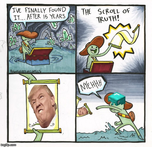 The Scroll Of Truth | image tagged in memes,the scroll of truth | made w/ Imgflip meme maker